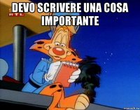 devo scrivere una cosa importante 