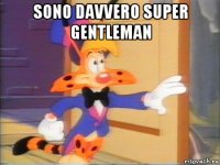 sono davvero super gentleman 