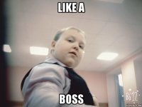 like a boss