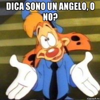 dica sono un angelo, o no? 