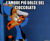 l'amore più dolce del cioccolato 