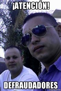 ¡atención! defraudadores