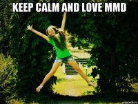 keep calm and love mmd 