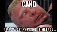 cand te-a calcat pe picior in metrou