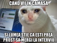 cand vii in camasa si lumea stie ca esti prea prost sa mergi la interviu