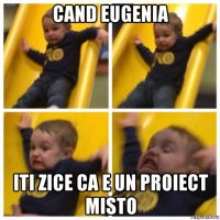 cand eugenia iti zice ca e un proiect misto