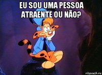 eu sou uma pessoa atraente ou não? 