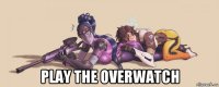  play the overwatch