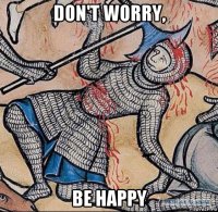 don't worry, be happy