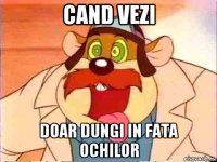 cand vezi doar dungi in fata ochilor