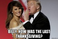  billy, how was the last thanksgiving?