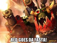  red goes da fasta!