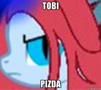 tobi pizda