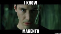 i know magento