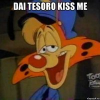 dai tesoro kiss me 