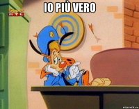 io più vero 
