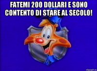 fatemi 200 dollari e sono contento di stare al secolo! 