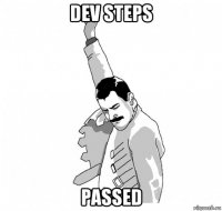 dev steps passed