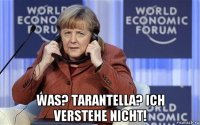  was? tarantella? ich verstehe nicht!