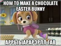 how to make a chocolate easter вunny аррыыарарэрлл гав