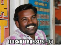  if(isnottrue.size != 5)