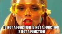  is not a function is not a function is not a function