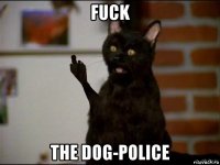 fuck the dog-police