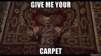 give me your carpet