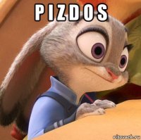 p i z d o s 
