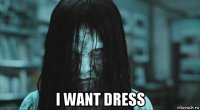  i want dress