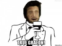  true grafon!