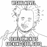 visual novel development is fucking cool, guys
