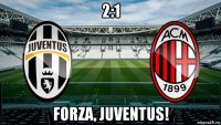 2:1 forza, juventus!