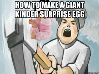 how to make a giant kinder surprise еgg 