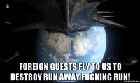  foreign guests fly to us to destroy run away fucking run!