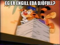 ég er engill eða djöfull? 