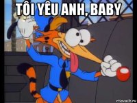 tôi yêu anh, baby 