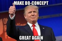 make bq-concept great again