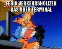 febin verkehrsholizen das uber terminal 