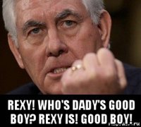  reхy! who's dady's good boy? rexy is! good boy!