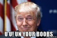  u u! un your boobs