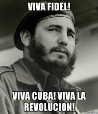 viva fidel! viva cuba! viva la revoluсion!