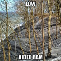 low video ram