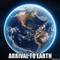  arrival to earth