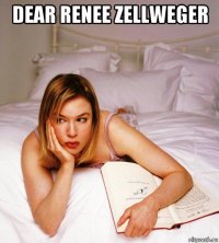 dear renеe zellweger 