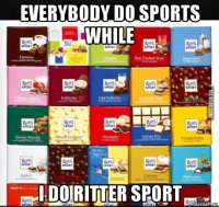 everybody do sports while i do ritter sport