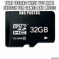 that feeling when you have enough for games and music and photos 