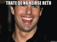 trate de no reírse reto 