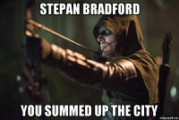 stepan bradford you summed up the city