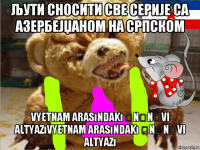 љути сносити све серије са азербејџаном на српском vyetnam arasındakı ənənəvi altyazıvyetnam arasındakı ənənəvi altyazı